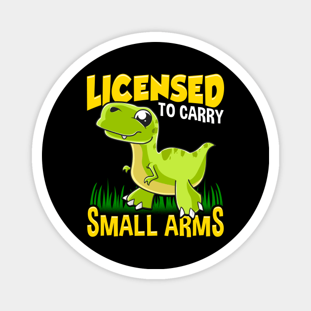 Licensed To Carry Small Arms Funny Dinosaur Pun Magnet by theperfectpresents